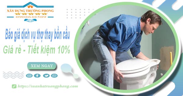 Báo giá dịch vụ thợ thay bồn cầu tại Long Thành【Tiết kiệm 10%】