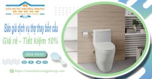 Báo giá dịch vụ thợ thay bồn cầu tại Nhà Bè【Tiết kiệm 10%】