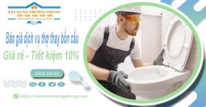 Báo giá dịch vụ thợ thay bồn cầu tại Phú Nhuận【Tiết kiệm 10%】