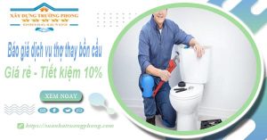 Báo giá dịch vụ thợ thay bồn cầu tại quận 1【Tiết kiệm 10%】