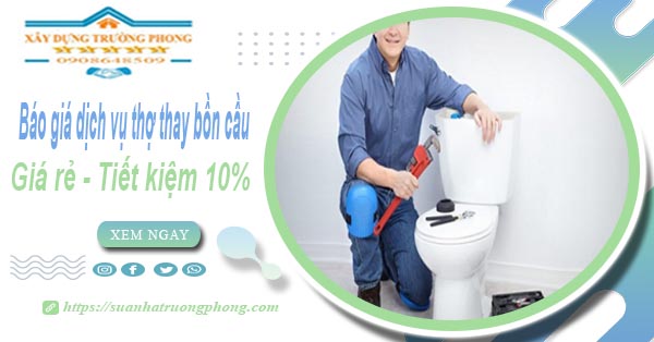 Báo giá dịch vụ thợ thay bồn cầu tại quận 1【Tiết kiệm 10%】