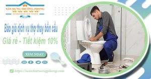 Báo giá dịch vụ thợ thay bồn cầu tại quận 2【Tiết kiệm 10%】