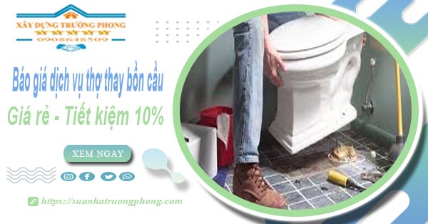 Báo giá dịch vụ thợ thay bồn cầu tại quận 3【Tiết kiệm 10%】