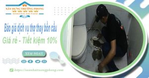 Báo giá dịch vụ thợ thay bồn cầu tại quận 4【Tiết kiệm 10%】