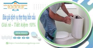 Báo giá dịch vụ thợ thay bồn cầu tại quận 5【Tiết kiệm 10%】