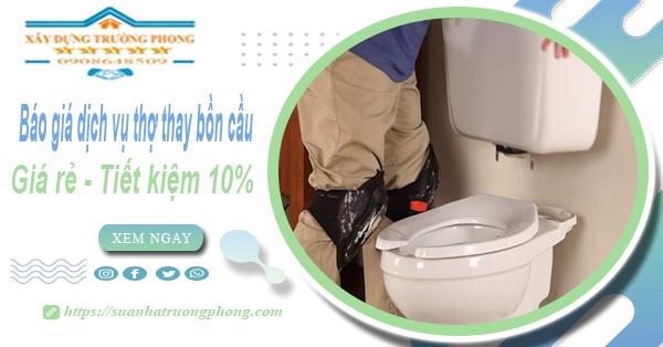 Báo giá dịch vụ thợ thay bồn cầu tại quận 6【Tiết kiệm 10%】