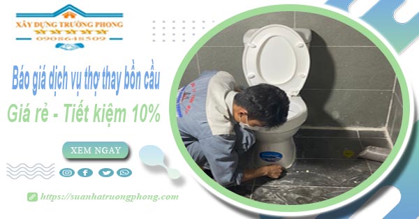 Báo giá dịch vụ thợ thay bồn cầu tại quận 7【Tiết kiệm 10%】