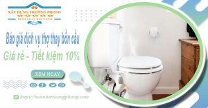 Báo giá dịch vụ thợ thay bồn cầu tại quận 8【Tiết kiệm 10%】