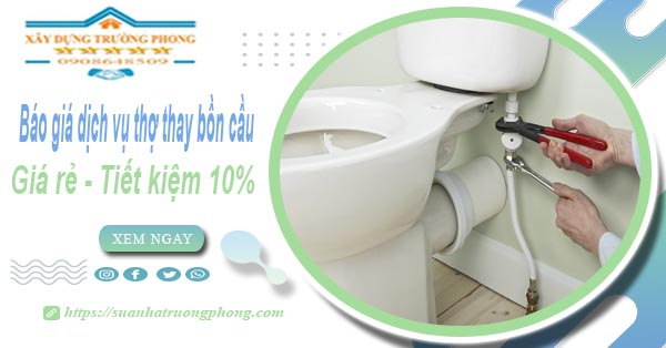 Báo giá dịch vụ thợ thay bồn cầu tại quận 9【Tiết kiệm 10%】