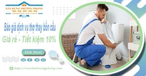 Báo giá dịch vụ thợ thay bồn cầu tại Tân Bình【Tiết kiệm 10%】