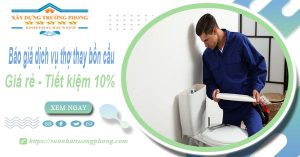 Báo giá dịch vụ thợ thay bồn cầu tại Tân Phú【Tiết kiệm 10%】