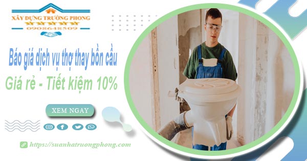 Báo giá dịch vụ thợ thay bồn cầu tại Tây Ninh【Tiết kiệm 10%】