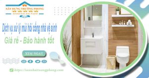 Dv xử lý mùi hôi cống nhà vệ sinh tại Bình Thuận【BH 5 năm】