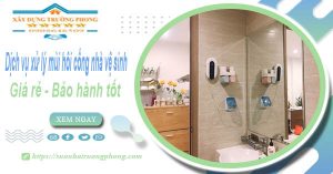 Dịch vụ xử lý mùi hôi cống nhà vệ sinh tại Cà Mau【BH 5 năm】