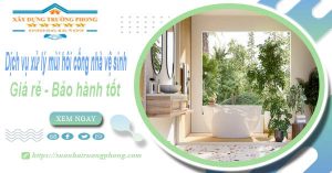 Dv xử lý mùi hôi cống nhà vệ sinh tại Cam Ranh【BH 5 năm】