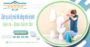 Dịch vụ xử lý mùi hôi cống nhà vệ sinh tại Cần Thơ【BH 5 năm】