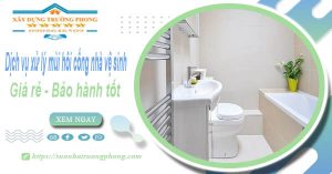 Dv xử lý mùi hôi cống nhà vệ sinh tại Châu Đốc【BH 5 năm】