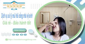 Dv xử lý mùi hôi cống nhà vệ sinh tại Đồng Tháp【BH 5 năm】