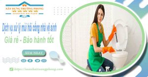 Dịch vụ xử lý mùi hôi cống nhà vệ sinh tại Gò Vấp【BH 5 năm】