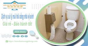 Dịch vụ xử lý mùi hôi cống nhà vệ sinh tại Hà Tĩnh【BH 5 năm】