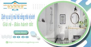 Dịch vụ xử lý mùi hôi cống nhà vệ sinh tại Hóc Môn【BH 5 năm】