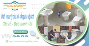 Dịch vụ xử lý mùi hôi cống nhà vệ sinh tại Hội An【BH 5 năm】