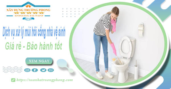 Dịch vụ xử lý mùi hôi cống nhà vệ sinh tại Khánh Hoà【BH 5 năm】