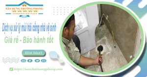 Dv xử lý mùi hôi cống nhà vệ sinh tại Kiên Giang【BH 5 năm】