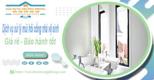 Dv xử lý mùi hôi cống nhà vệ sinh tại Ninh Thuận【BH 5 năm】