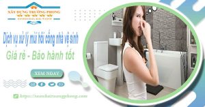 Dịch vụ xử lý mùi hôi cống nhà vệ sinh tại quận 10【BH 5 năm】