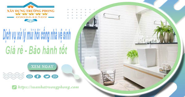 Dịch vụ xử lý mùi hôi cống nhà vệ sinh tại quận 7【BH 5 năm】