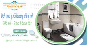 Dịch vụ xử lý mùi hôi cống nhà vệ sinh tại quận 9【BH 5 năm】