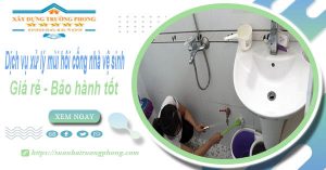 Dv xử lý mùi hôi cống nhà vệ sinh tại Quảng Nam【BH 5 năm】