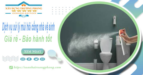 Dịch vụ xử lý mùi hôi cống nhà vệ sinh tại Rạch Giá【BH 5 năm】