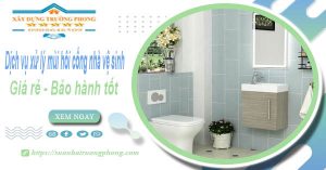 Dịch vụ xử lý mùi hôi cống nhà vệ sinh tại Sóc Trăng【BH 5 năm】