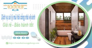 Dịch vụ xử lý mùi hôi cống nhà vệ sinh tại Tân Bình【BH 5 năm】