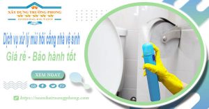 Dịch vụ xử lý mùi hôi cống nhà vệ sinh tại Tp Huế【BH 5 năm】