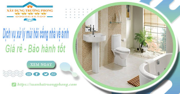 Dịch vụ xử lý mùi hôi cống nhà vệ sinh tại Trà Vinh【BH 5 năm】