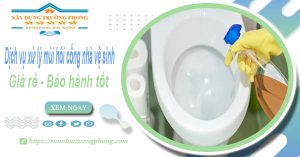 Dịch vụ xử lý mùi hôi cống nhà vệ sinh tại Vị Thanh【BH 5 năm】