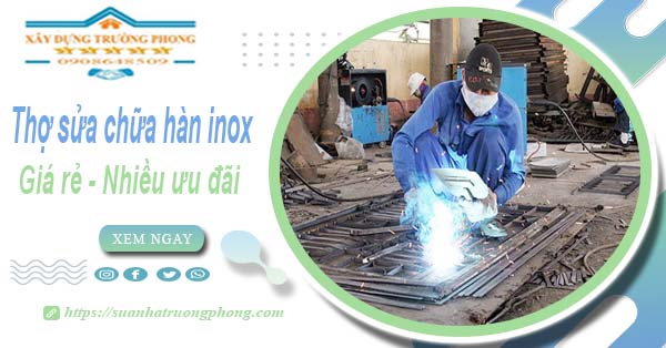 Sửa chữa hàn inox tại Bến Cát【Ưu đãi giảm 10% chi phí】