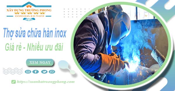 Sửa chữa hàn inox tại Bình Chánh【Ưu đãi giảm 10% chi phí】