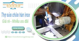 Sửa chữa hàn inox tại Bình Dương【Ưu đãi giảm 10% chi phí】