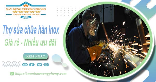 Sửa chữa hàn inox tại Bình Thạnh【Ưu đãi giảm 10% chi phí】