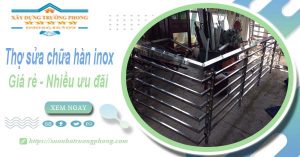 Sửa chữa hàn inox tại Đồng Nai【Ưu đãi giảm 10% chi phí】