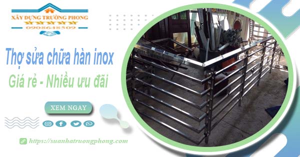 Sửa chữa hàn inox tại Đồng Nai【Ưu đãi giảm 10% chi phí】