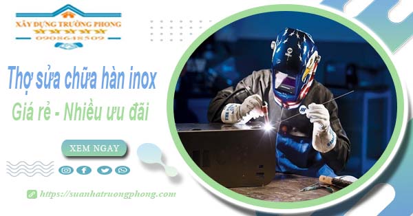 Sửa chữa hàn inox tại Gò Vấp【Ưu đãi giảm 10% chi phí】