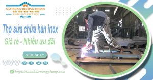 Sửa chữa hàn inox tại Hóc Môn【Ưu đãi giảm 10% chi phí】