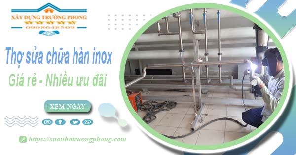 Sửa chữa hàn inox tại Long An【Ưu đãi giảm 10% chi phí】