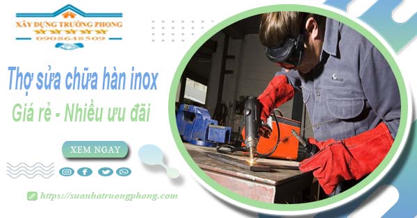 Sửa chữa hàn inox tại Long Khánh【Ưu đãi giảm 10% chi phí】