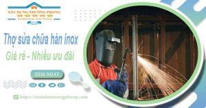 Sửa chữa hàn inox tại Long Thành【Ưu đãi giảm 10% chi phí】